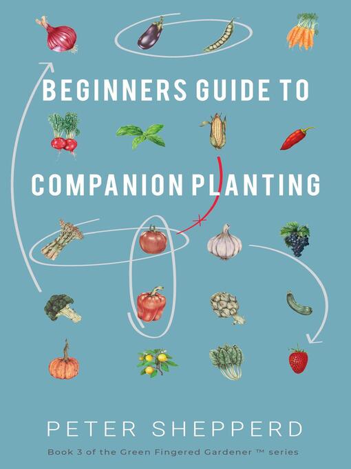 Title details for Beginners Guide to Companion Planting by Peter Shepperd - Available